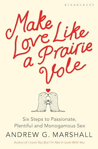 Stock image for Make Love Like a Prairie Vole: Six steps to passionate, plentiful and monogamous sex for sale by WorldofBooks