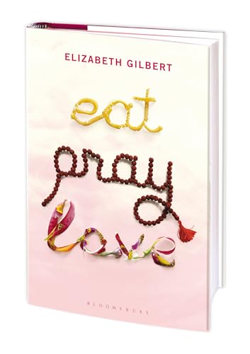 Eat, Pray, Love: One Woman's Search for Everything - Elizabeth Gilbert