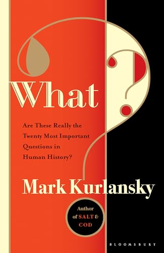 What?: Are These Really the Twenty Most Important Questions in Human History? - Mark Kurlansky