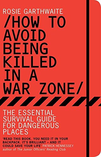 Imagen de archivo de How to Avoid Being Killed in a War Zone: The Essential Survival Guide for Dangerous Places a la venta por WorldofBooks