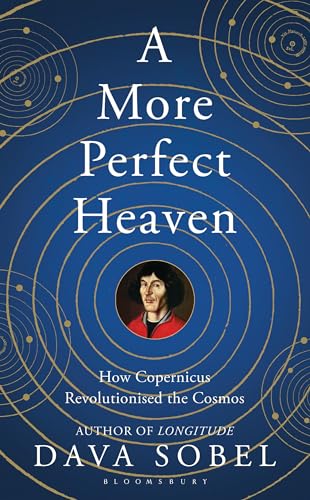 9781408819838: A More Perfect Heaven: How Copernicus Revolutionised the Cosmos