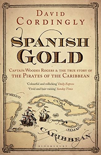 Beispielbild fr Spanish Gold: Captain Woodes Rogers and the True Story of the Pirates of the Caribbean zum Verkauf von WorldofBooks