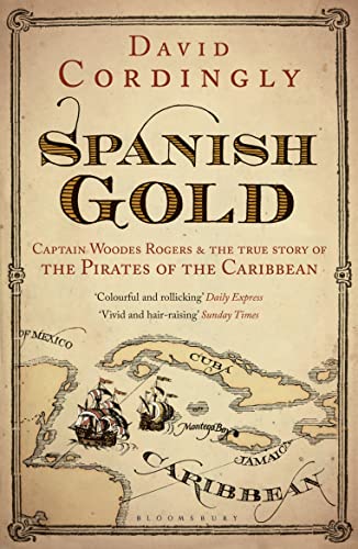 Spanish Gold: Captain Woodes Rogers and the Pirates of the Caribbean (9781408822166) by David Cordingly