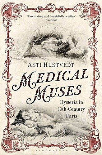 Imagen de archivo de Medical Muses: Hysteria in Nineteenth-Century Paris a la venta por More Than Words