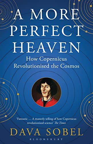 9781408822388: A More Perfect Heaven: How Copernicus Revolutionised the Cosmos