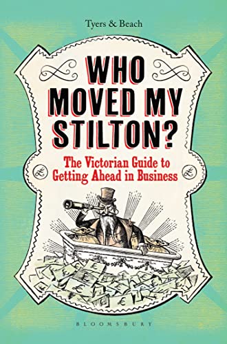 Who Moved My Stilton ? The Victorian Guide to Getting Ahead in Business