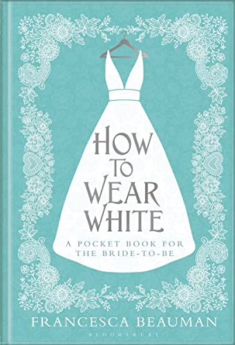 Beispielbild fr How to Wear White: A Pocketbook for the Bride-to-be zum Verkauf von WorldofBooks