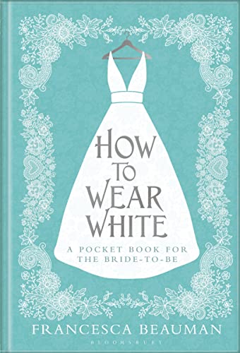 Stock image for How to Wear White: A Pocketbook for the Bride-to-be for sale by WorldofBooks