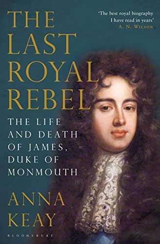 Beispielbild fr The Last Royal Rebel: The Life and Death of James, Duke of Monmouth zum Verkauf von WorldofBooks