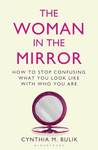 Stock image for The Woman in the Mirror: How to Stop Confusing What You Look Like with Who You Are for sale by WorldofBooks