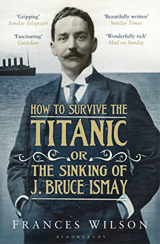 Stock image for How to Survive the Titanic or The Sinking of J. Bruce Ismay for sale by WorldofBooks