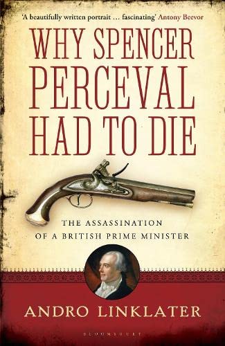 9781408828403: Why Spencer Perceval Had to Die: The Assassination of a British Prime Minister