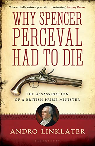 Stock image for Why Spencer Perceval Had to Die: The Assassination of a British Prime Minister for sale by WorldofBooks