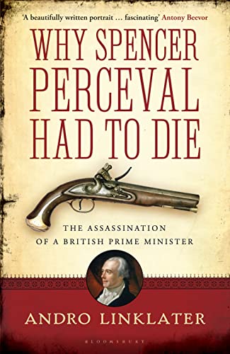 9781408828403: Why Spencer Perceval had to die: the assassination of a British Prime Minister