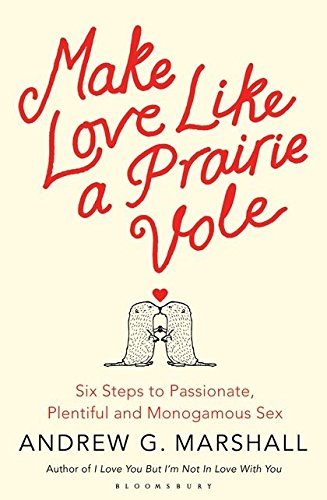 Imagen de archivo de Make Love Like a Prairie Vole: Six Steps to Passionate, Plentiful and Monogamous Sex a la venta por AwesomeBooks