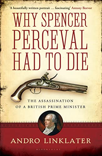 Beispielbild fr Why Spencer Perceval Had to Die: The Assassination of a British Prime Minister zum Verkauf von WorldofBooks