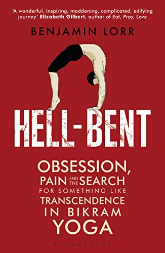 Beispielbild fr Hell-Bent: Obsession, Pain and the Search for Something Like Transcendence in Bikram Yoga zum Verkauf von WorldofBooks