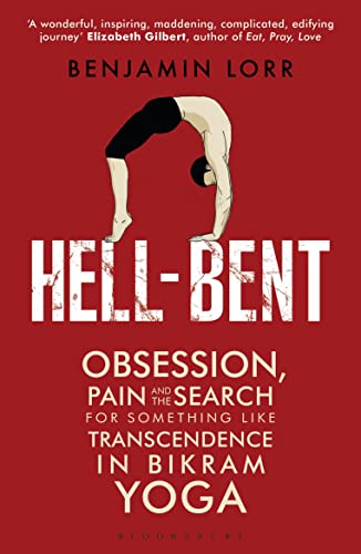 9781408836415: Hell-Bent: Obsession, Pain and the Search for Something Like Transcendence in Bikram Yoga