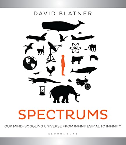 Spectrums: Our Mind-boggling Universe from Infinitesimal to Infinity (9781408838594) by Blatner, David