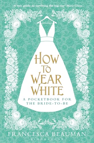 Beispielbild fr How to Wear White: A Pocketbook for the Bride-to-be zum Verkauf von WorldofBooks