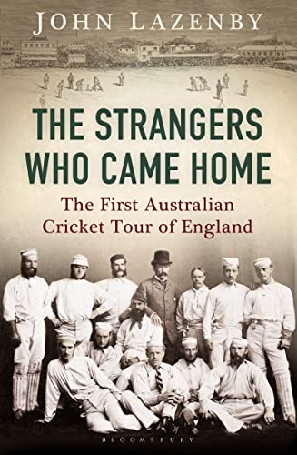 Beispielbild fr The Strangers Who Came Home: The First Australian Cricket Tour of England zum Verkauf von MusicMagpie