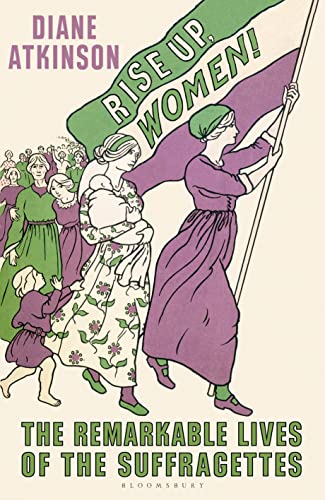 Beispielbild fr Rise Up Women!: The Remarkable Lives of the Suffragettes zum Verkauf von WorldofBooks