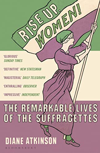 Imagen de archivo de Rise Up Women!: The Remarkable Lives of the Suffragettes a la venta por WorldofBooks