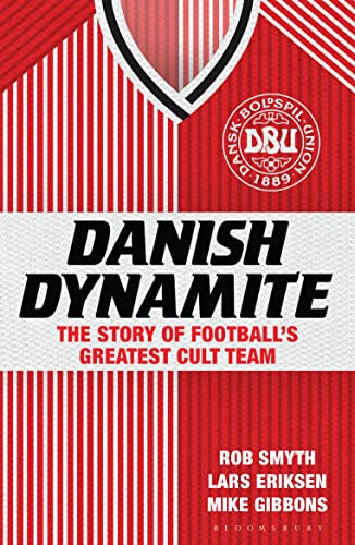 9781408844861: Danish Dynamite: The Story of Football’s Greatest Cult Team