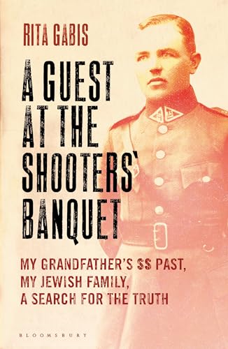 9781408845233: A Guest at the Shooters' Banquet: My Grandfather's SS Past, My Jewish Family, A Search for the Truth
