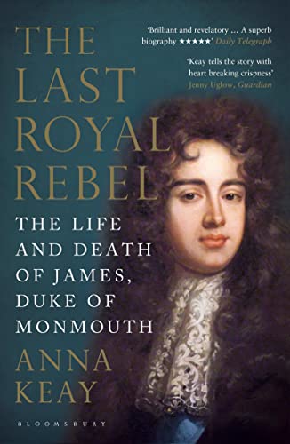 Stock image for The Last Royal Rebel: The Life and Death of James, Duke of Monmouth for sale by WorldofBooks