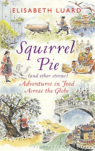 Stock image for Squirrel Pie (and Other Stories): Adventures in Food Across the Globe for sale by ThriftBooks-Atlanta
