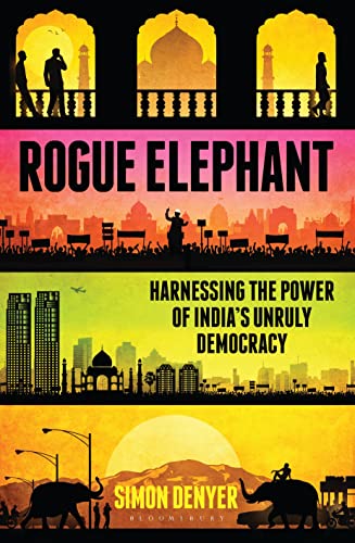 Stock image for Rogue Elephant: Harnessing the Power of India  s Unruly Democracy for sale by WorldofBooks