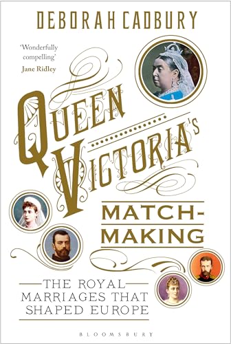 9781408852835: Queen Victoria's Matchmaking: The Royal Marriages that Shaped Europe