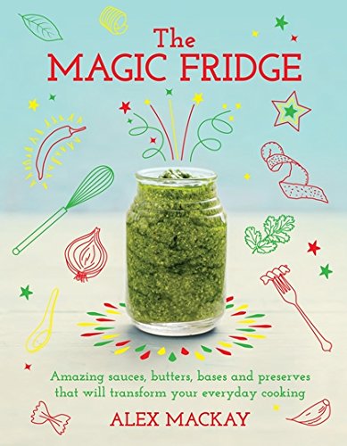 9781408862377: The Magic Fridge: Amazing sauces, butters, bases and preserves that will transform your everyday cooking