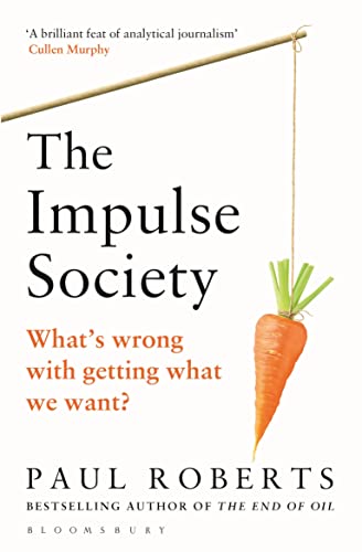 9781408864272: The Impulse Society: What's Wrong With Getting What We Want