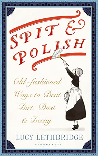 Beispielbild fr Spit and Polish: Old-Fashioned Ways to Banish Dirt, Dust and Decay zum Verkauf von WorldofBooks