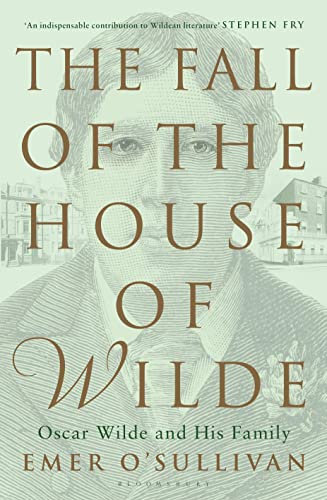 9781408880128: The Fall of the House of Wilde: Oscar Wilde and His Family