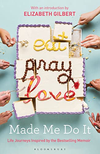 Beispielbild fr Eat Pray Love Made Me Do It: Life Journeys Inspired by the Bestselling Memoir zum Verkauf von WorldofBooks