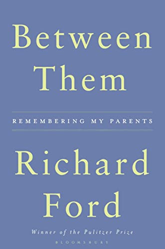 Between Them. Remembering My Parents. Author s Note. Mit einem Afterword des Verfassers. - Ford, Richard