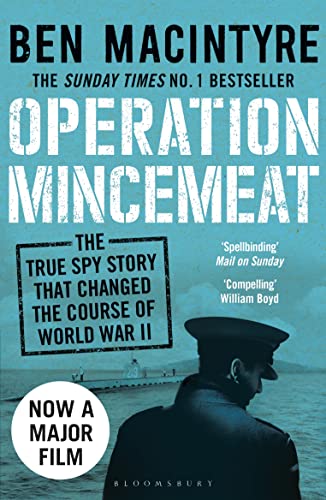 Operation Mincemeat: The True Spy Story that Changed the Course of World War II - Ben Macintyre
