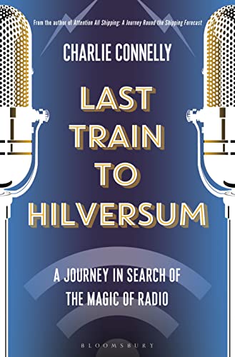 Stock image for Last Train to Hilversum: A journey in search of the magic of radio for sale by AwesomeBooks