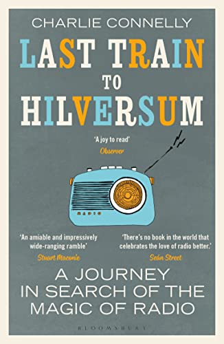 Stock image for Last Train to Hilversum: A journey in search of the magic of radio for sale by WorldofBooks