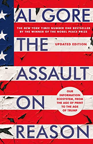9781408891964: The Assault on Reason: Our Information Ecosystem, from the Age of Print to the Age of Trump