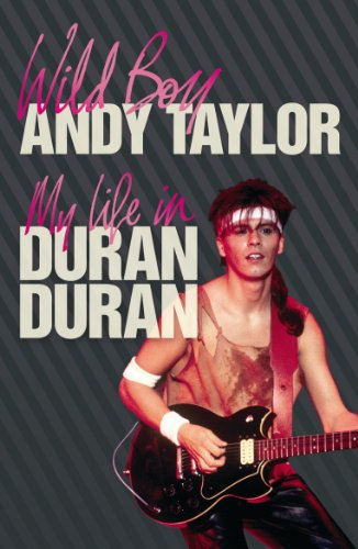 Wild Boy My Life in Duran Duran (Paperback) (9781409101994) by Andy Taylor
