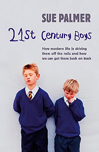 Beispielbild fr 21st Century Boys: How Modern life is driving them off the rails and how we can get them back on track zum Verkauf von AwesomeBooks