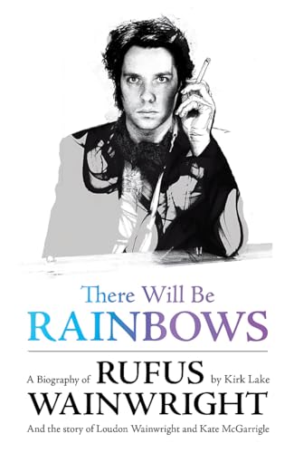 Imagen de archivo de There Will Be Rainbows : And the Story of Loudon Wainwright and Kate Mcgarrigle a la venta por Better World Books