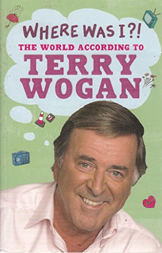 Stock image for Where Was I?!: The World According to Wogan for sale by AwesomeBooks