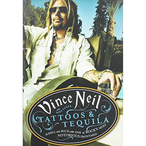 Tattoos & Tequila: To Hell and Back With One Of Rock's Most Notorious Frontmen - Vince Neil