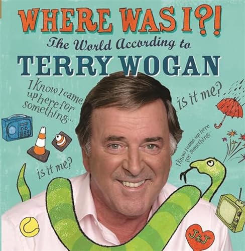 Stock image for Where Was I?!: The World According to Wogan for sale by WorldofBooks