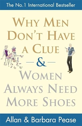 Imagen de archivo de Why Men Don't Have a Clue & Women Always Need More Shoes. Allan and Barbara Pease a la venta por ThriftBooks-Dallas